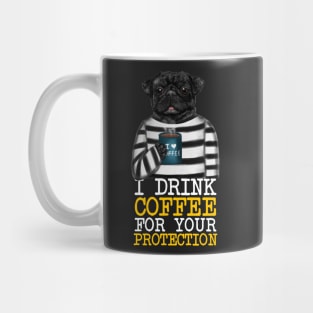 I Drink Coffee For Your Protection Funny Quote Mug